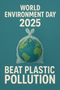 World Environment Day 2025 poster with the Earth wrapped in a plastic bag, featuring the slogan "Beat Plastic Pollution."