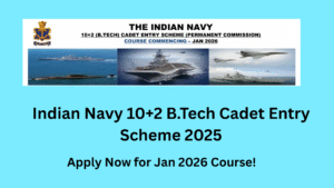 Indian Navy 10+2 B.Tech Cadet Entry Scheme 2025