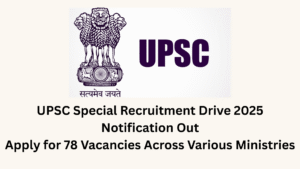 UPSC Special Recruitment Drive 2025 Notification Out – Apply for 78 Vacancies Across Various Ministries