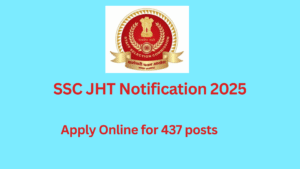 SSC JHT Notification 2025 PDF Released for 437 Vacancies – Apply Online Now!