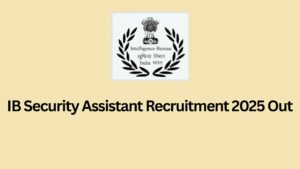 IB Security Assistant Recruitment 2025 Out for 4987 Vacancies – Apply Online Now!