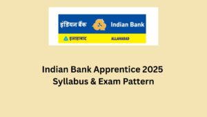 Indian Bank Apprentice Syllabus 2025, Know Latest Exam Pattern
